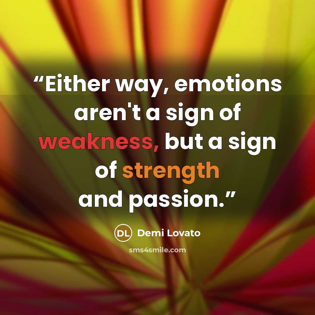 “Either way, emotions aren't a sign of weakness, but a sign of strength and passion.” quote by Demi Lovato