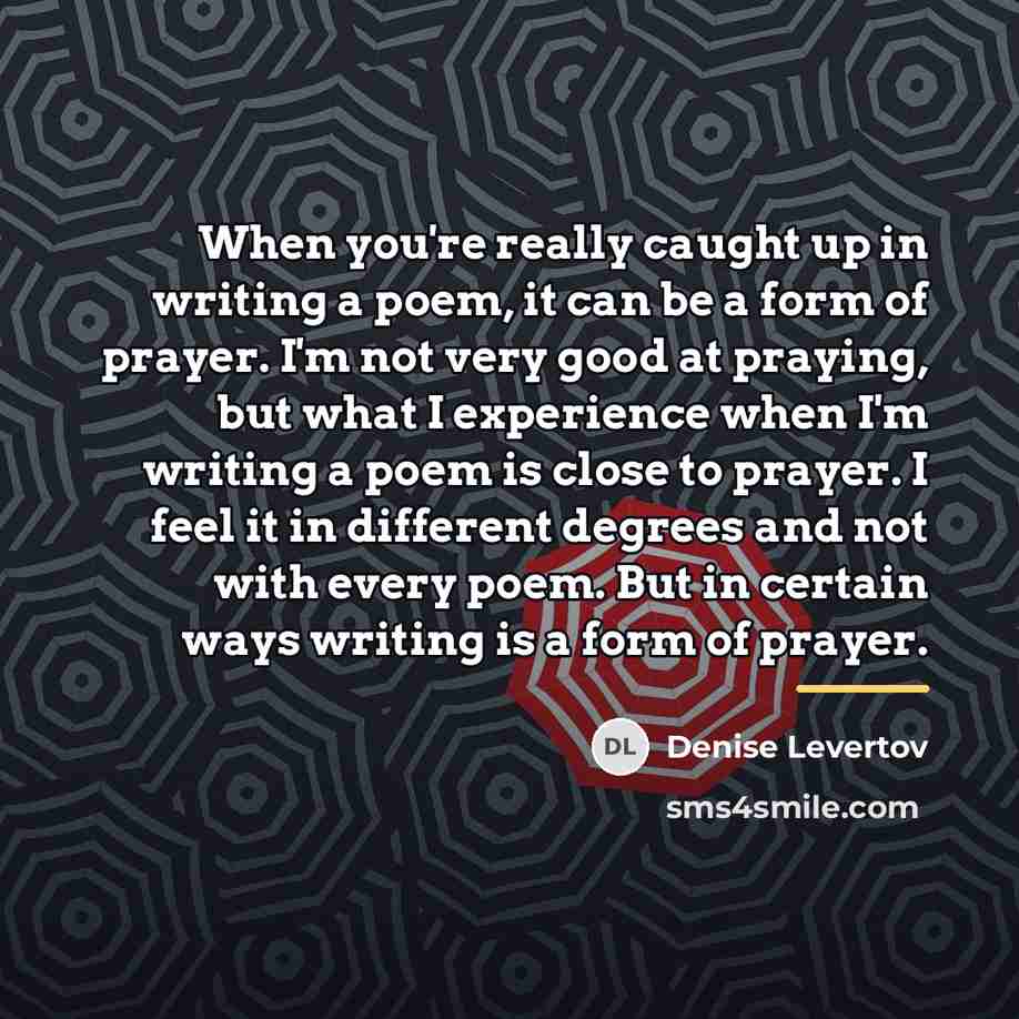 “When you're really caught up in writing a poem, it…” quote by Denise Levertov