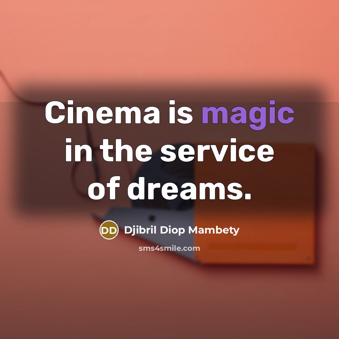 “Cinema is magic in the service of dreams.…” quote by Djibril Diop Mambety