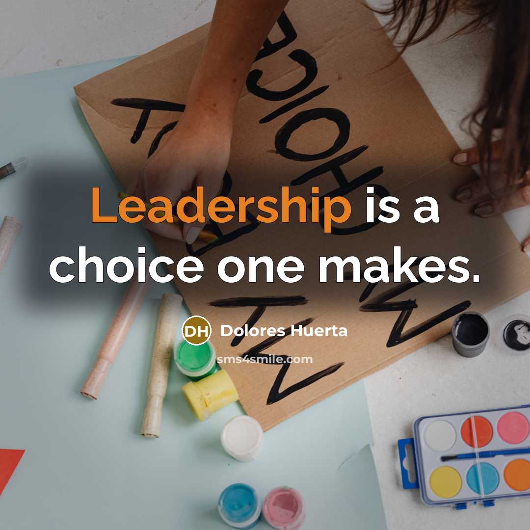 “Leadership is a choice one makes.…” quote by Dolores Huerta