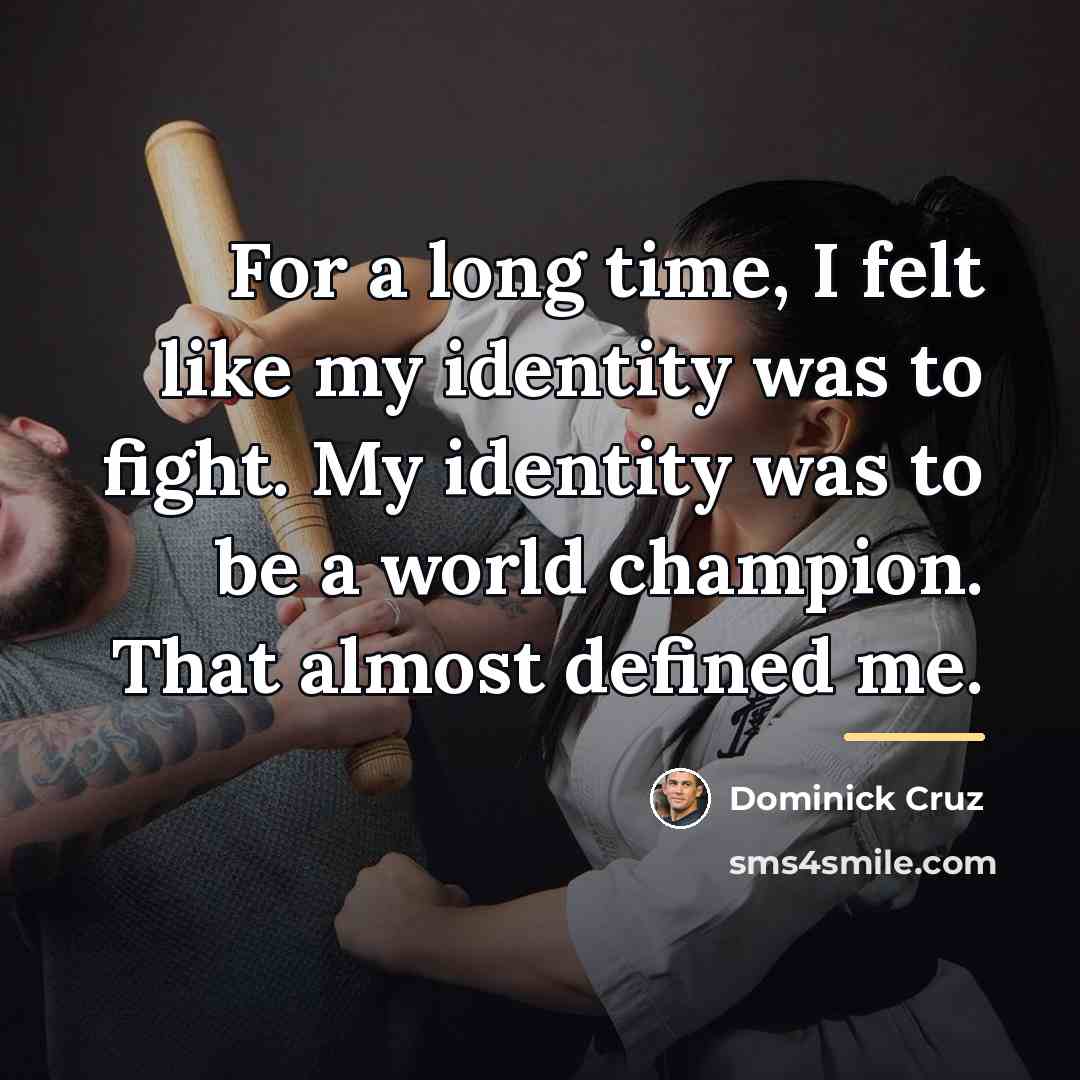 “For a long time, I felt like my identity was…” quote by Dominick Cruz