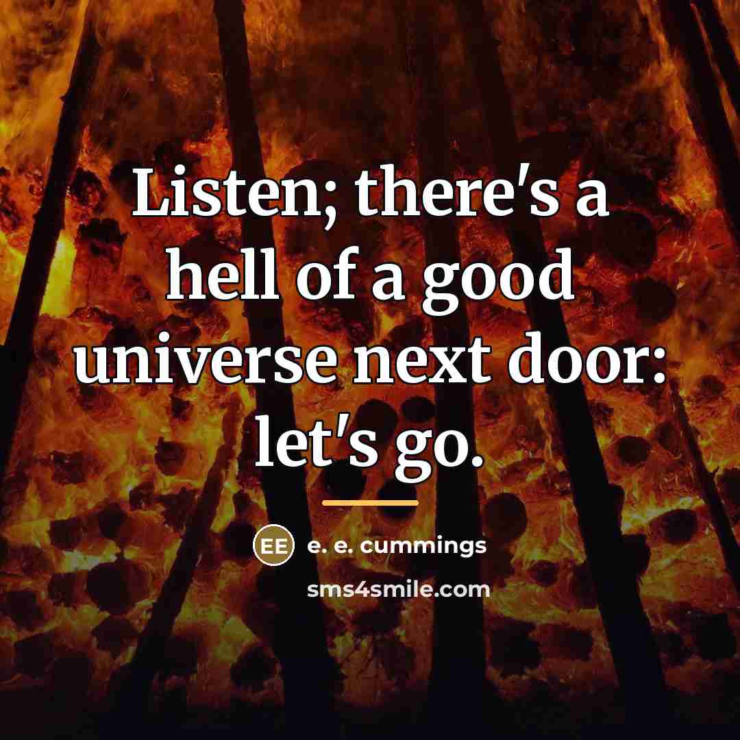 “Listen; there's a hell of a good universe next door:…” quote by e. e. cummings