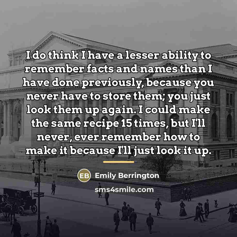 “I do think I have a lesser ability to remember…” quote by Emily Berrington