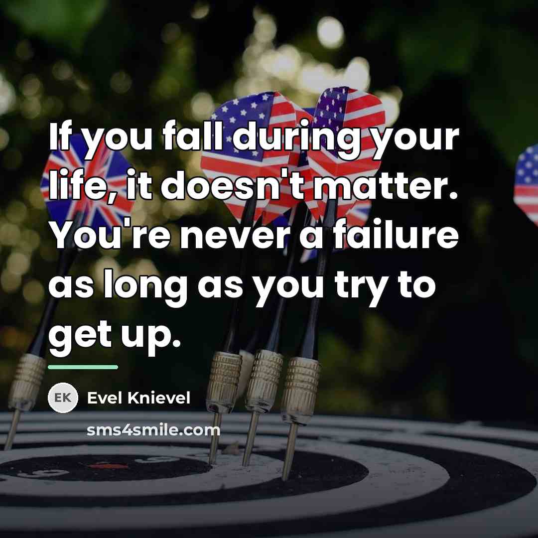 “If you fall during your life, it doesn't matter. You're…” quote by Evel Knievel
