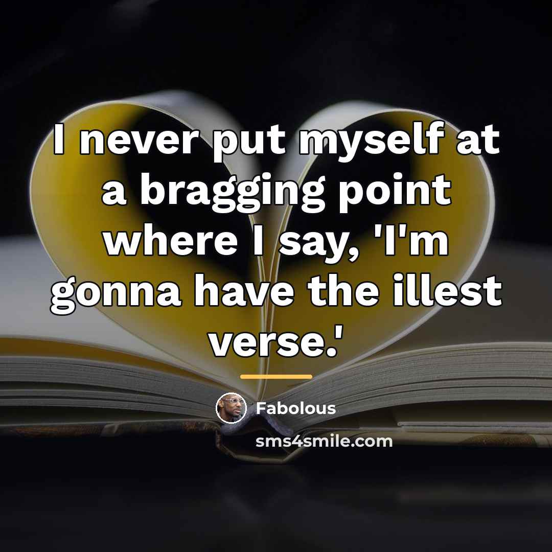 “I never put myself at a bragging point where I…” quote by Fabolous