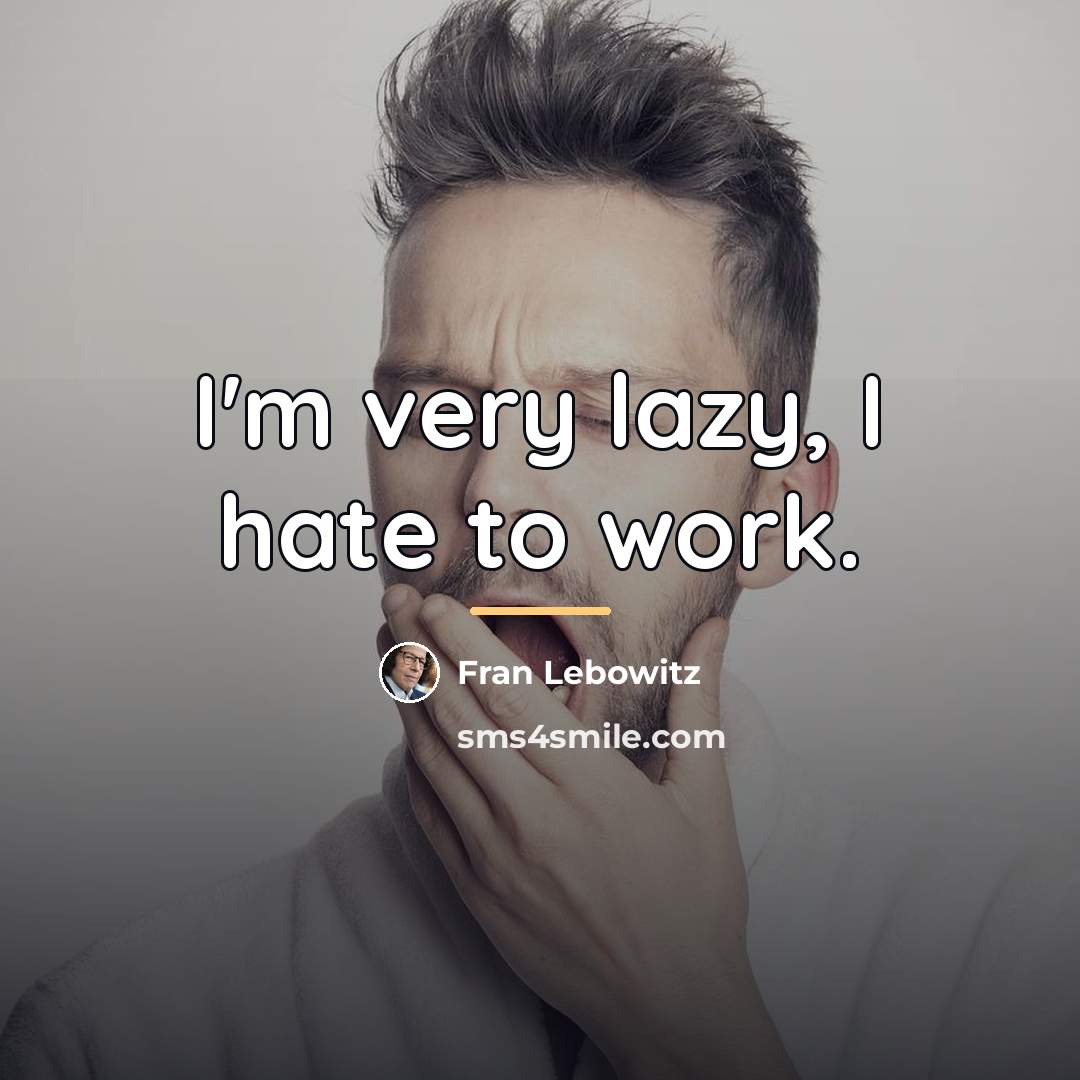 “I'm very lazy, I hate to work.…” quote by Fran Lebowitz