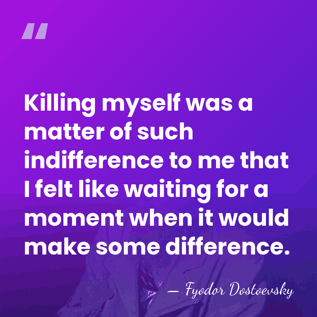 Killing myself was a matter of such indifference to me that I&hellip; - Fyodor Dostoevsky