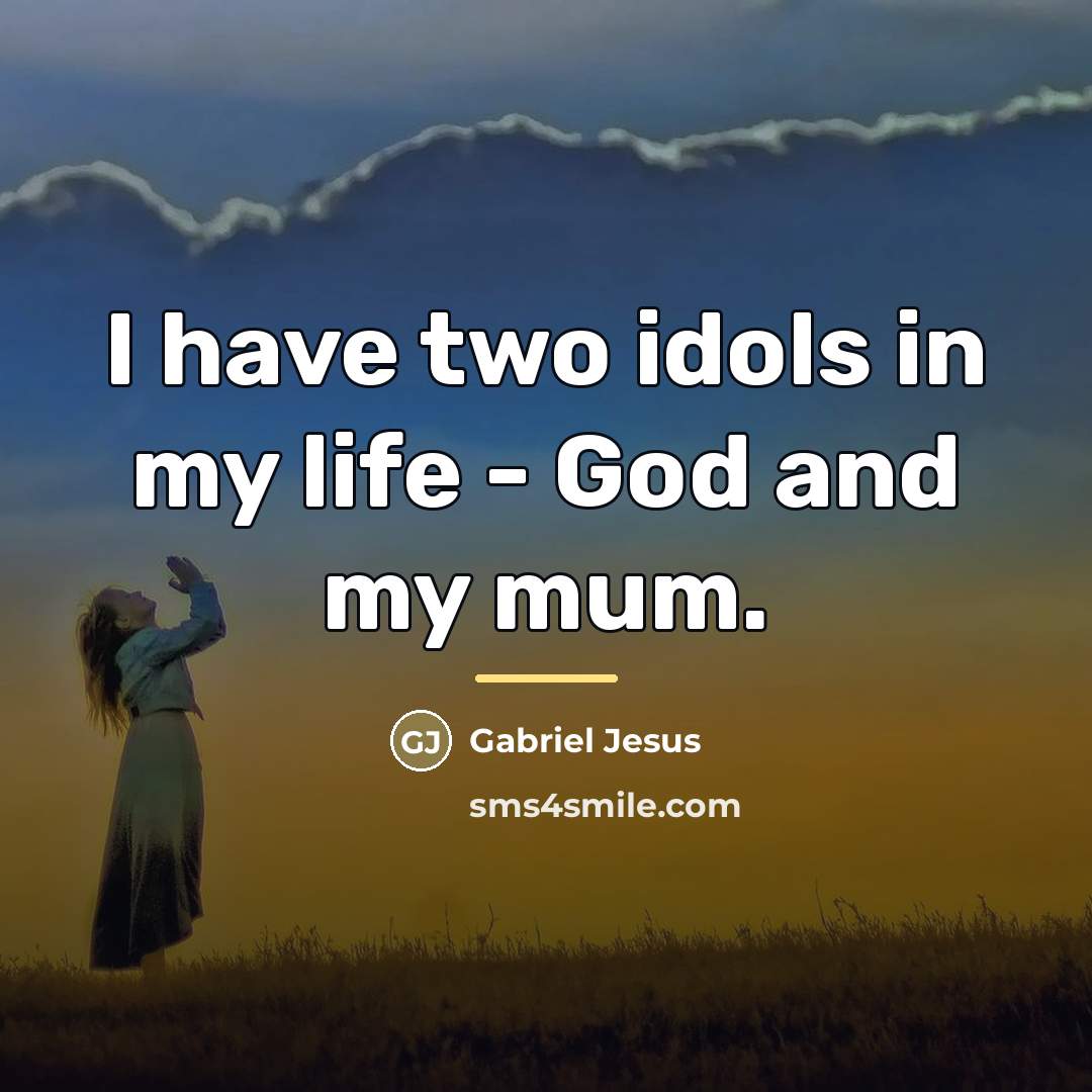 “I have two idols in my life - God and…” quote by Gabriel Jesus