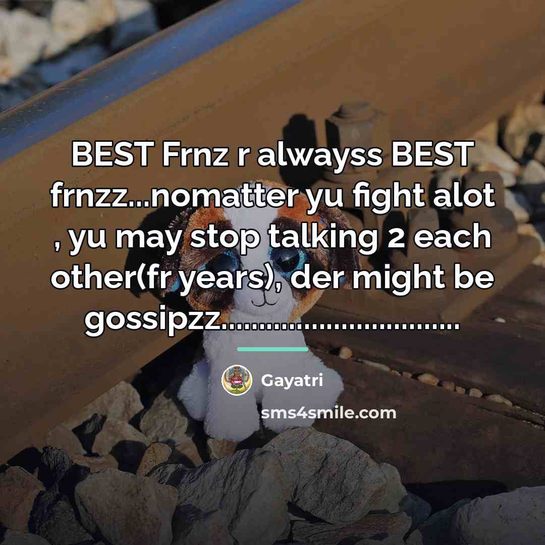 “BEST Frnz r alwayss BEST frnzz...nomatter yu fight alot ,…” quote by Gayatri