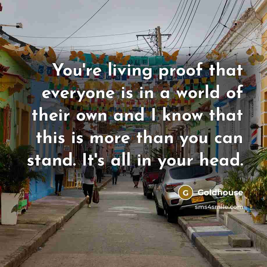 “You're living proof that everyone is in a world of…” quote by Goldhouse
