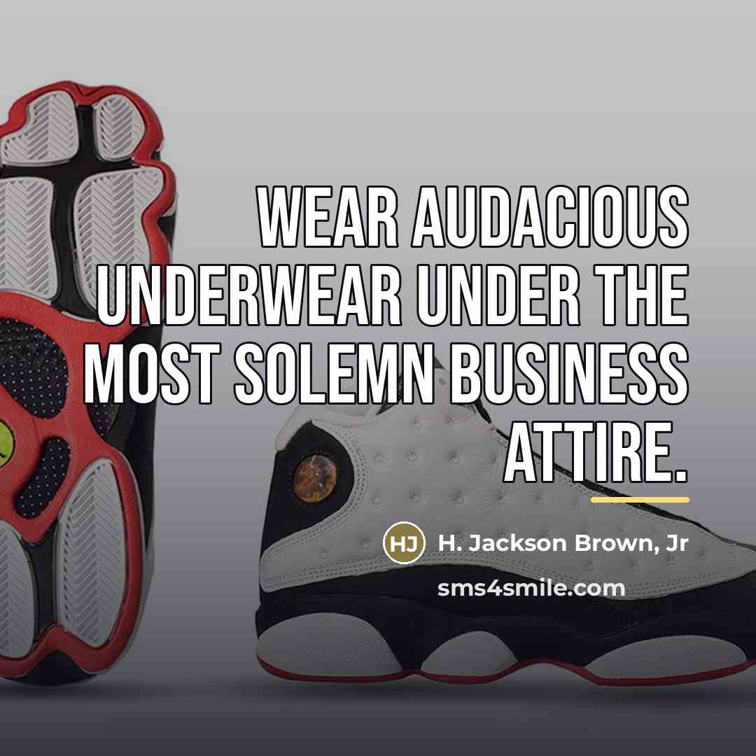 “Wear audacious underwear under the most solemn business attire.…” quote by H. Jackson Brown, Jr