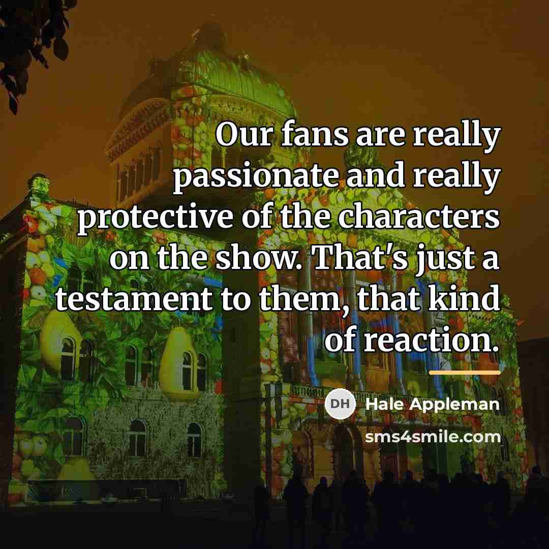 “Our fans are really passionate and really protective of the…” quote by Hale Appleman