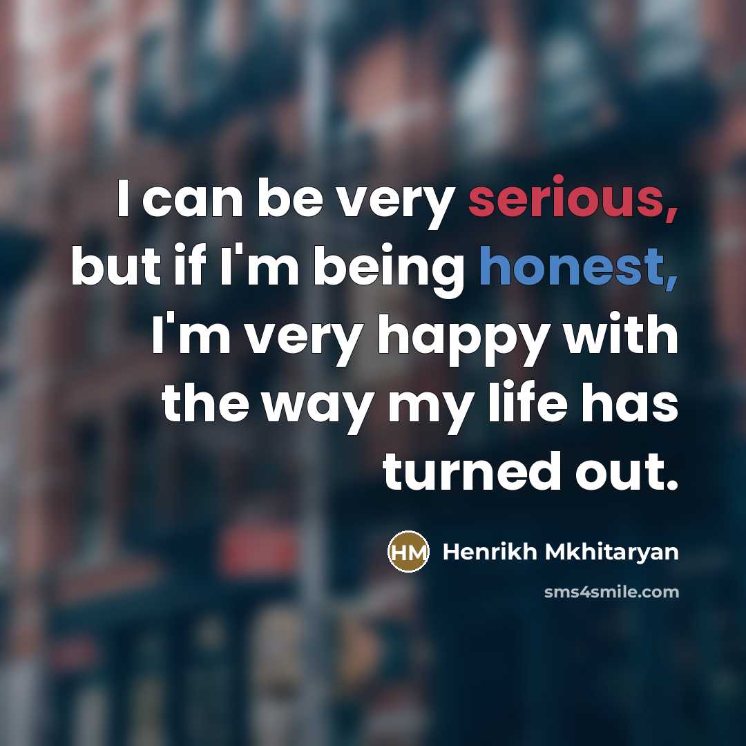 “I can be very serious, but if I'm being honest,…” quote by Henrikh Mkhitaryan