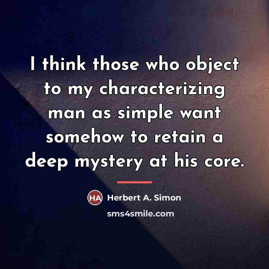 “I think those who object to my characterizing man as…” quote by Herbert A. Simon