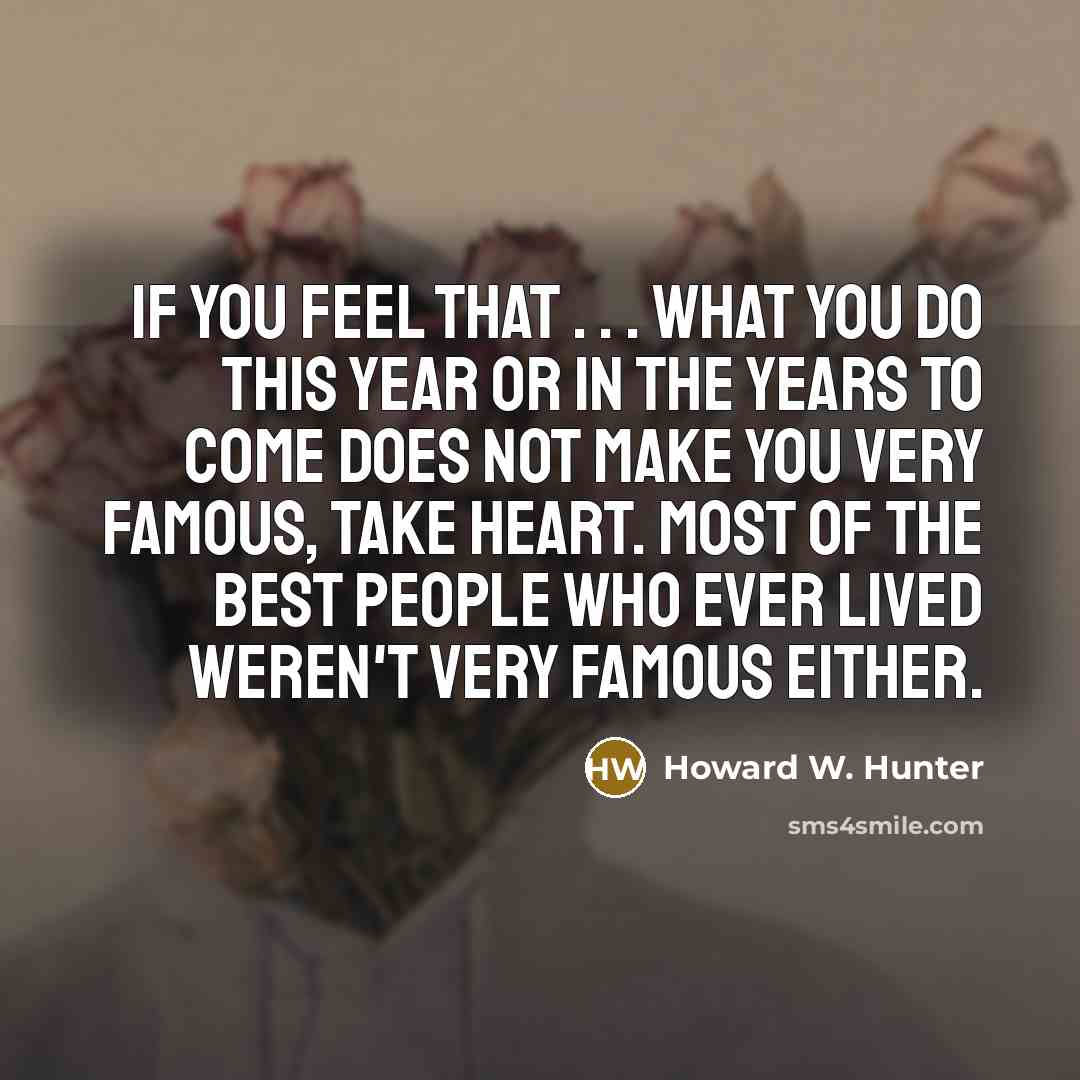 “If you feel that . . . what you do…” quote by Howard W. Hunter