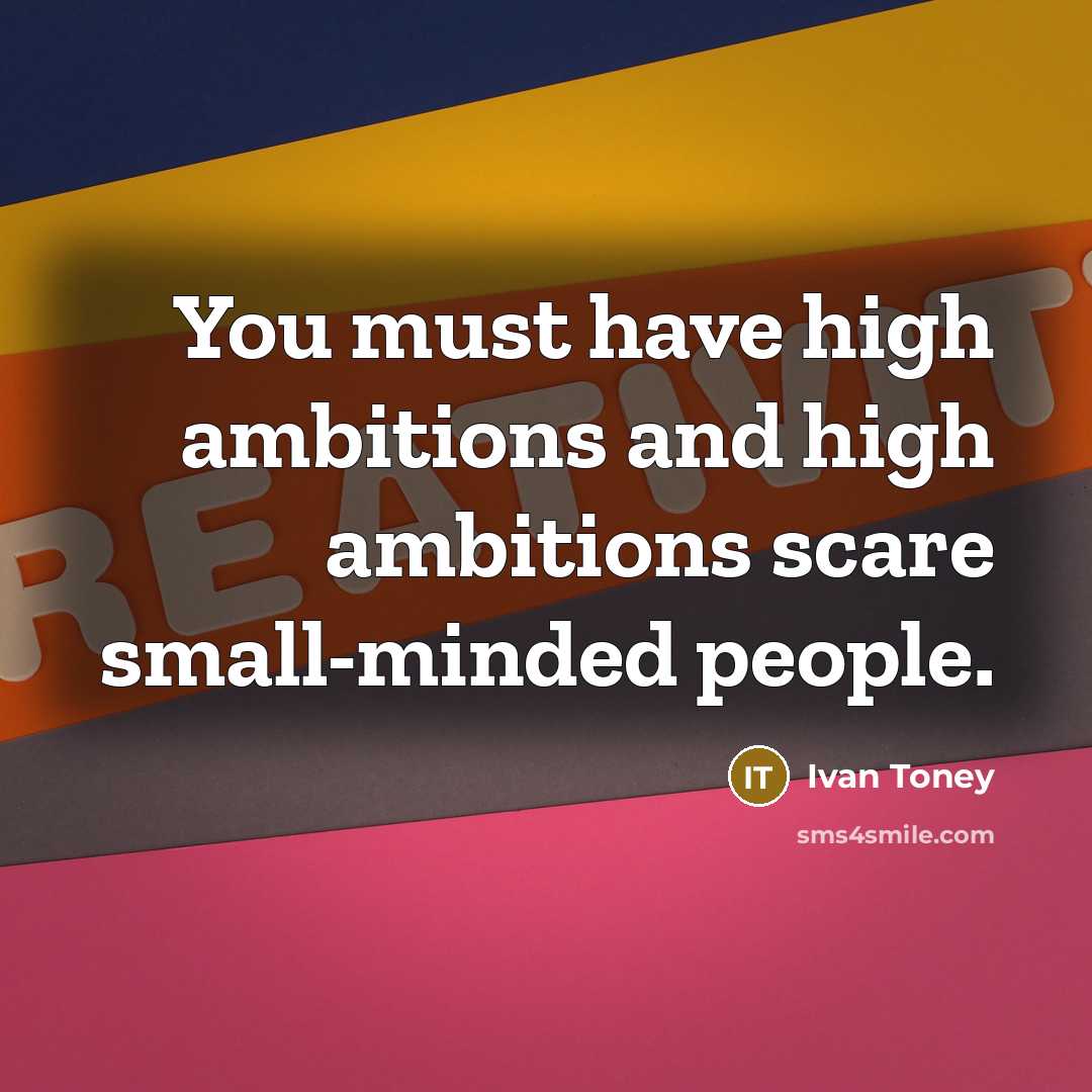 “You must have high ambitions and high ambitions scare small-minded…” quote by Ivan Toney