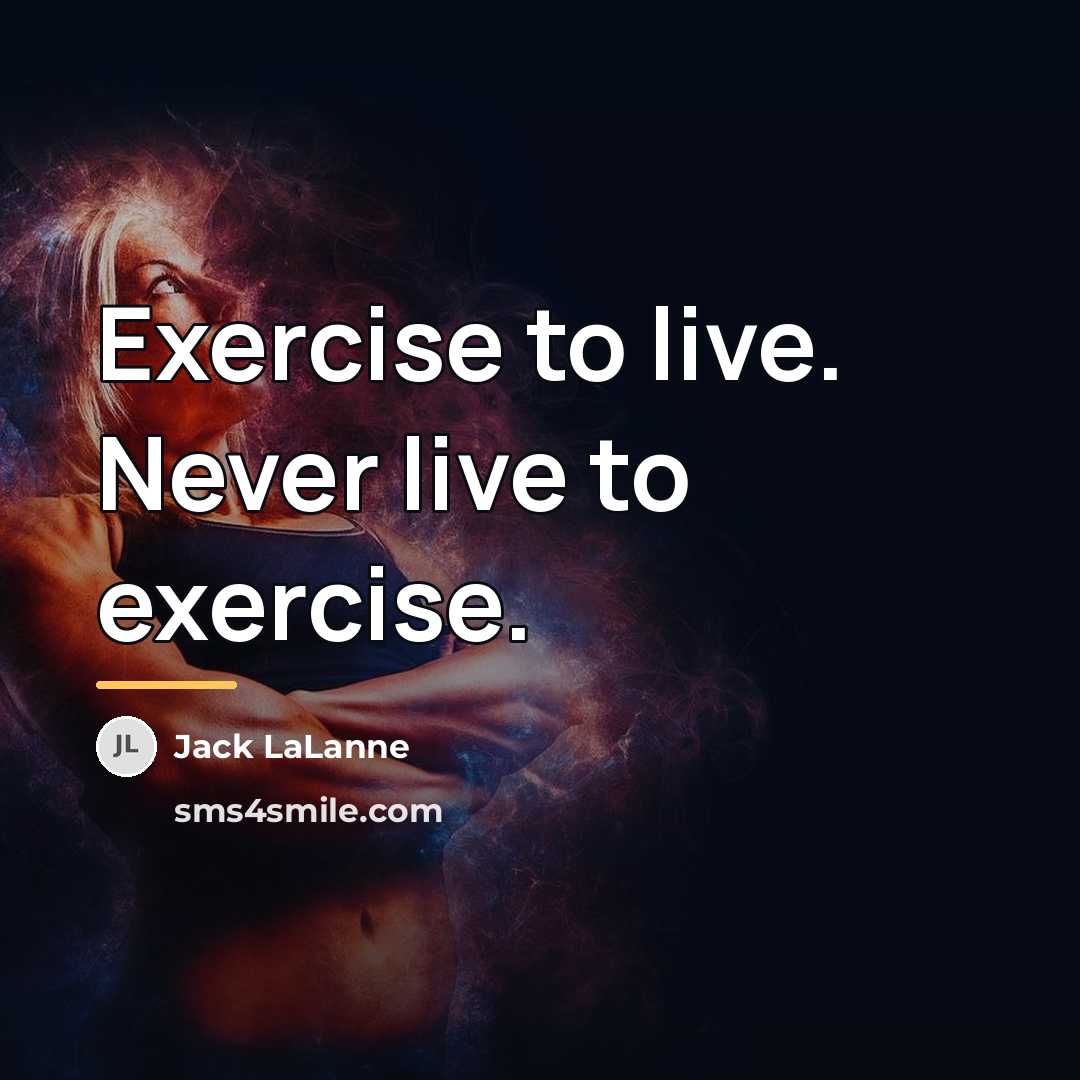“Exercise to live. Never live to exercise.…” quote by Jack LaLanne
