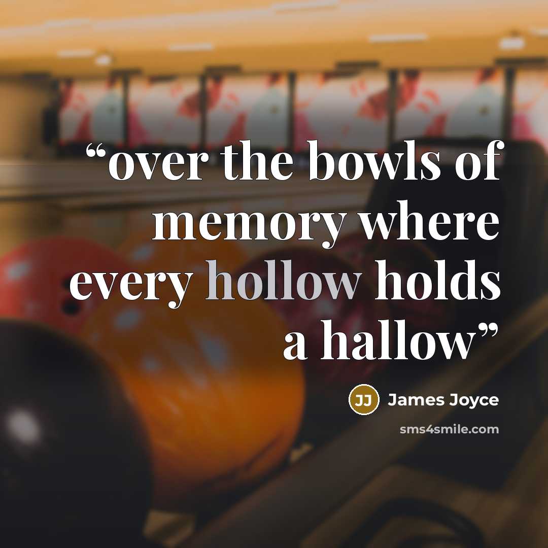 “over the bowls of memory where every hollow holds a hallow” quote by James Joyce