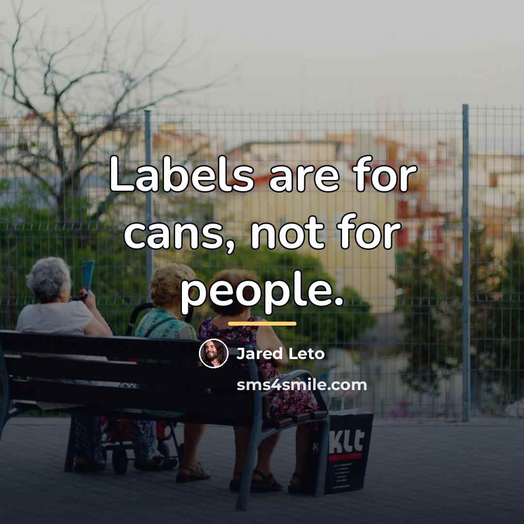 “Labels are for cans, not for people.…” quote by Jared Leto
