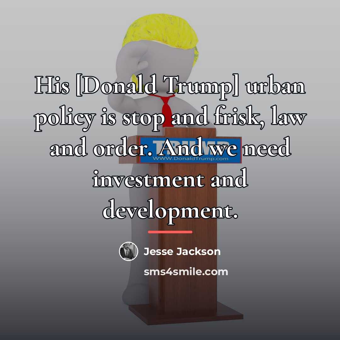 “His [Donald Trump] urban policy is stop and frisk, law…” quote by Jesse Jackson