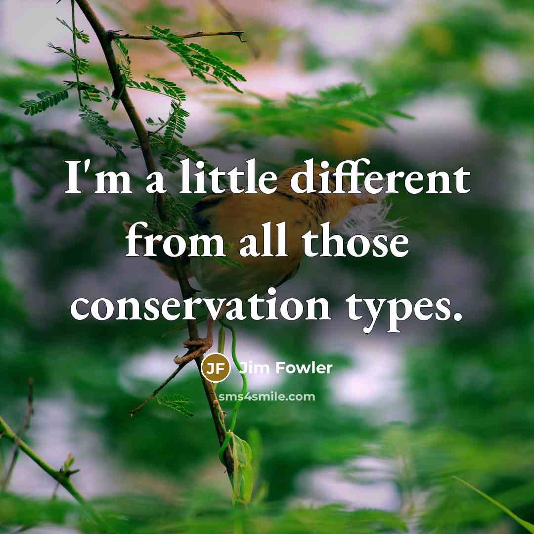 “I'm a little different from all those conservation types.…” quote by Jim Fowler