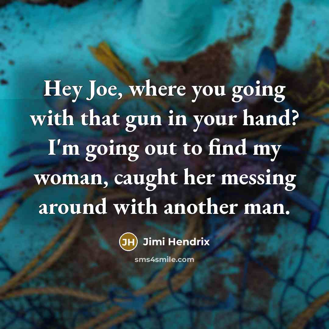 “Hey Joe, where you going with that gun in your…” quote by Jimi Hendrix