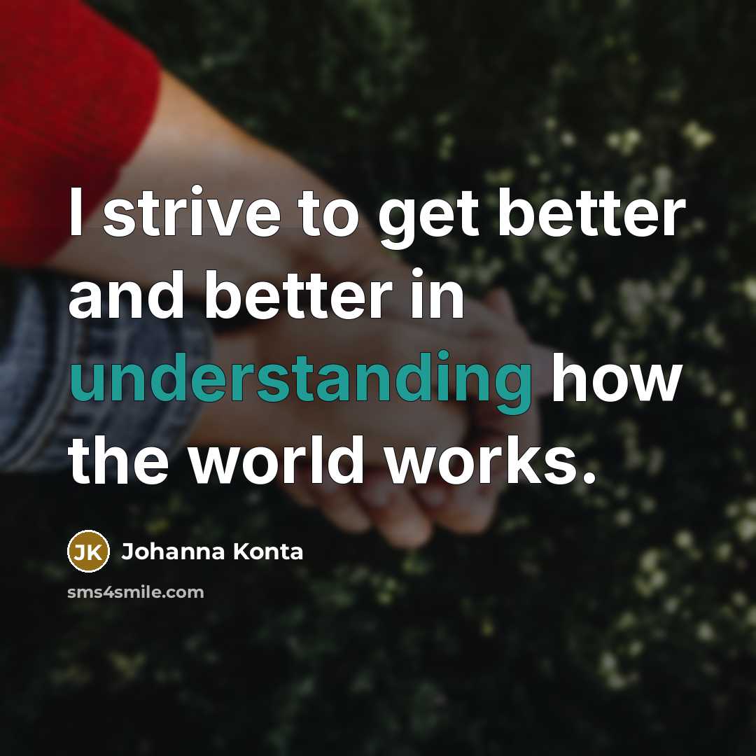 “I strive to get better and better in understanding how…” quote by Johanna Konta