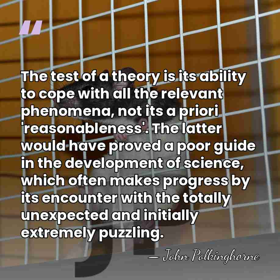 The test of a theory is its ability to cope with all&hellip; - John Polkinghorne