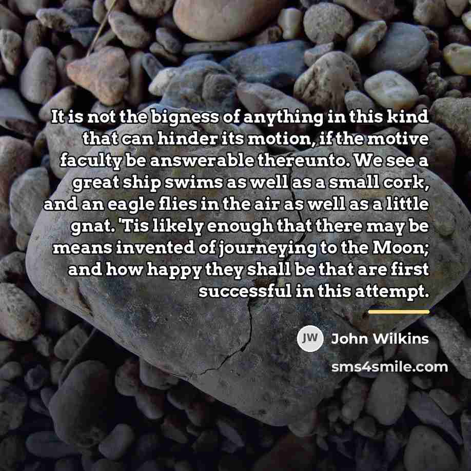 “It is not the bigness of anything in this kind…” quote by John Wilkins