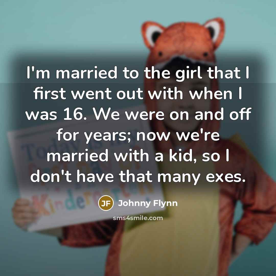 “I'm married to the girl that I first went out…” quote by Johnny Flynn