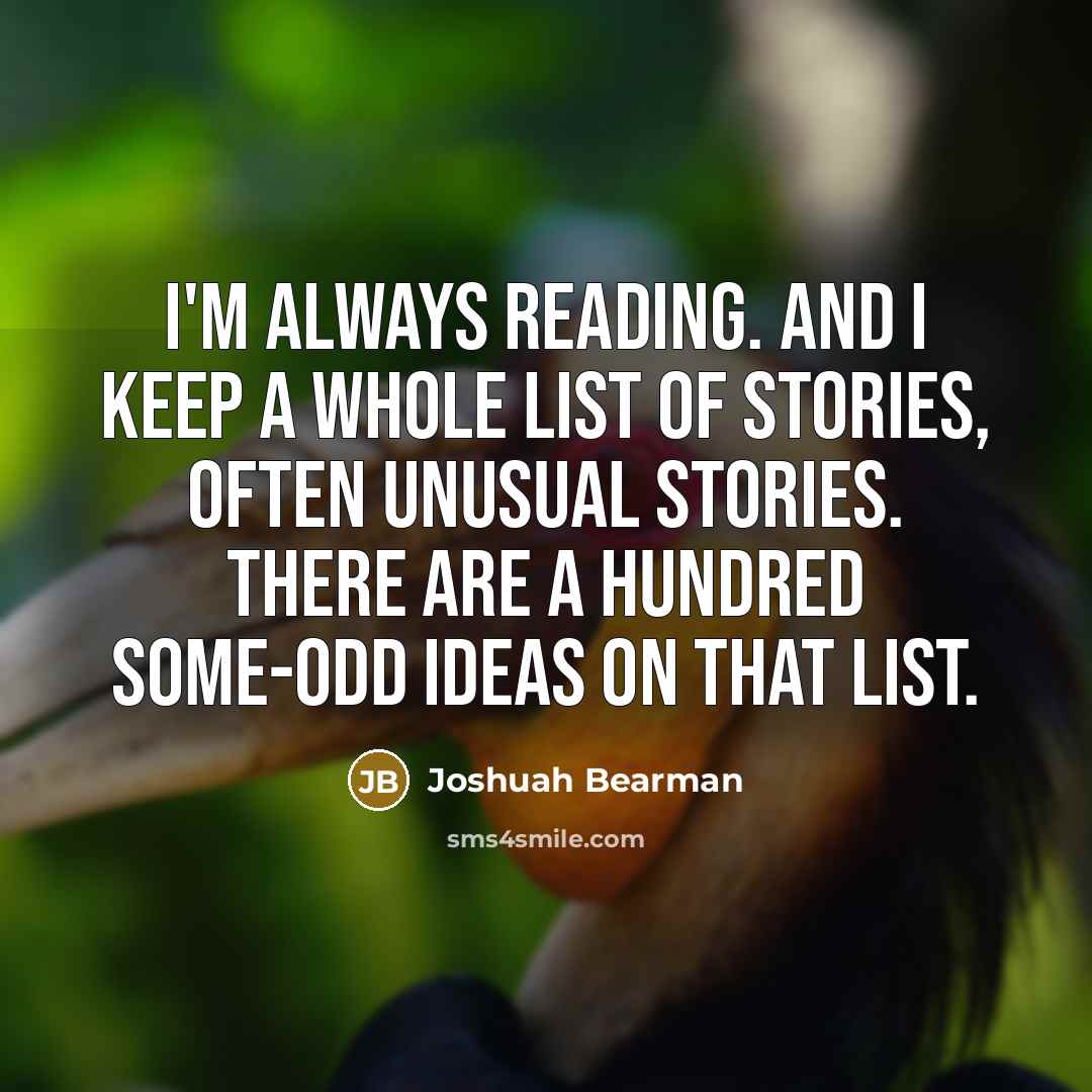 “I'm always reading. And I keep a whole list of…” quote by Joshuah Bearman