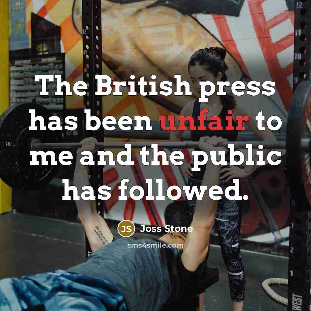 “The British press has been unfair to me and the…” quote by Joss Stone