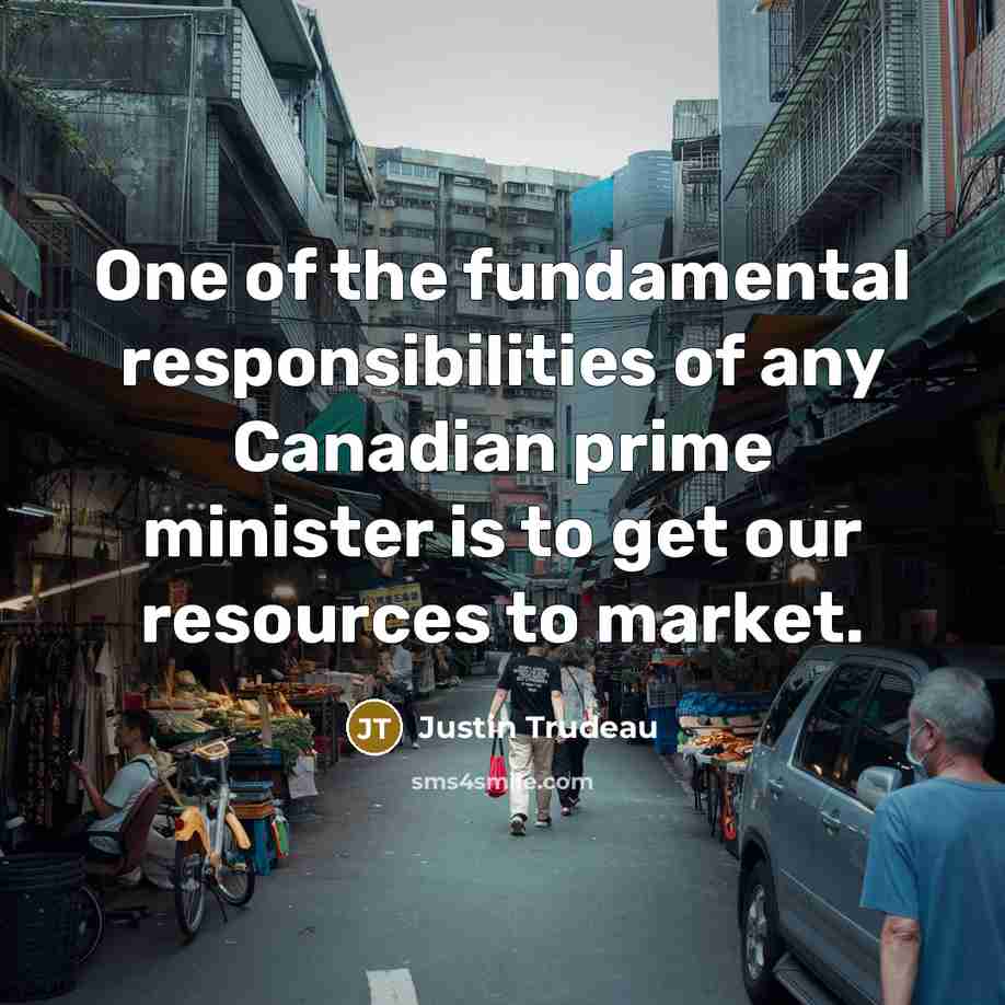 “One of the fundamental responsibilities of any Canadian prime minister…” quote by Justin Trudeau