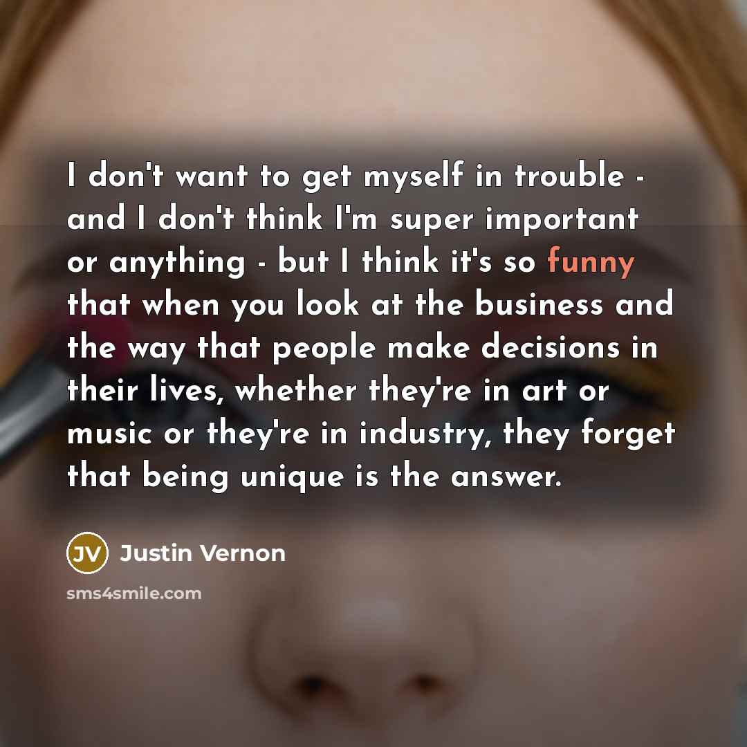 “I don't want to get myself in trouble - and…” quote by Justin Vernon