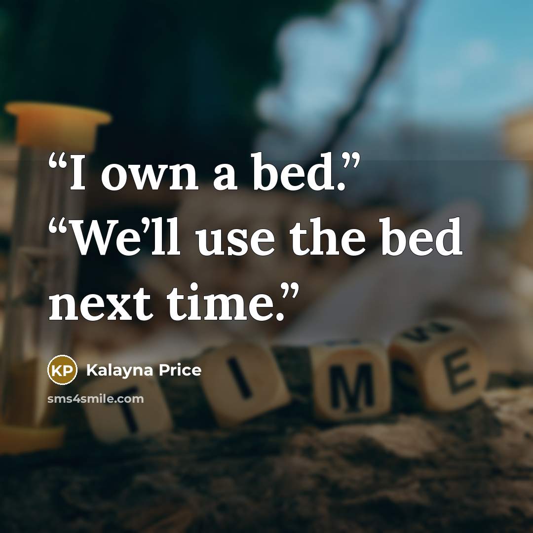“I own a bed.” “We’ll use the bed next time.” quote by Kalayna Price