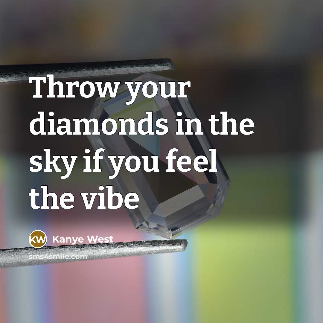 “Throw your diamonds in the sky if you feel the…” quote by Kanye West
