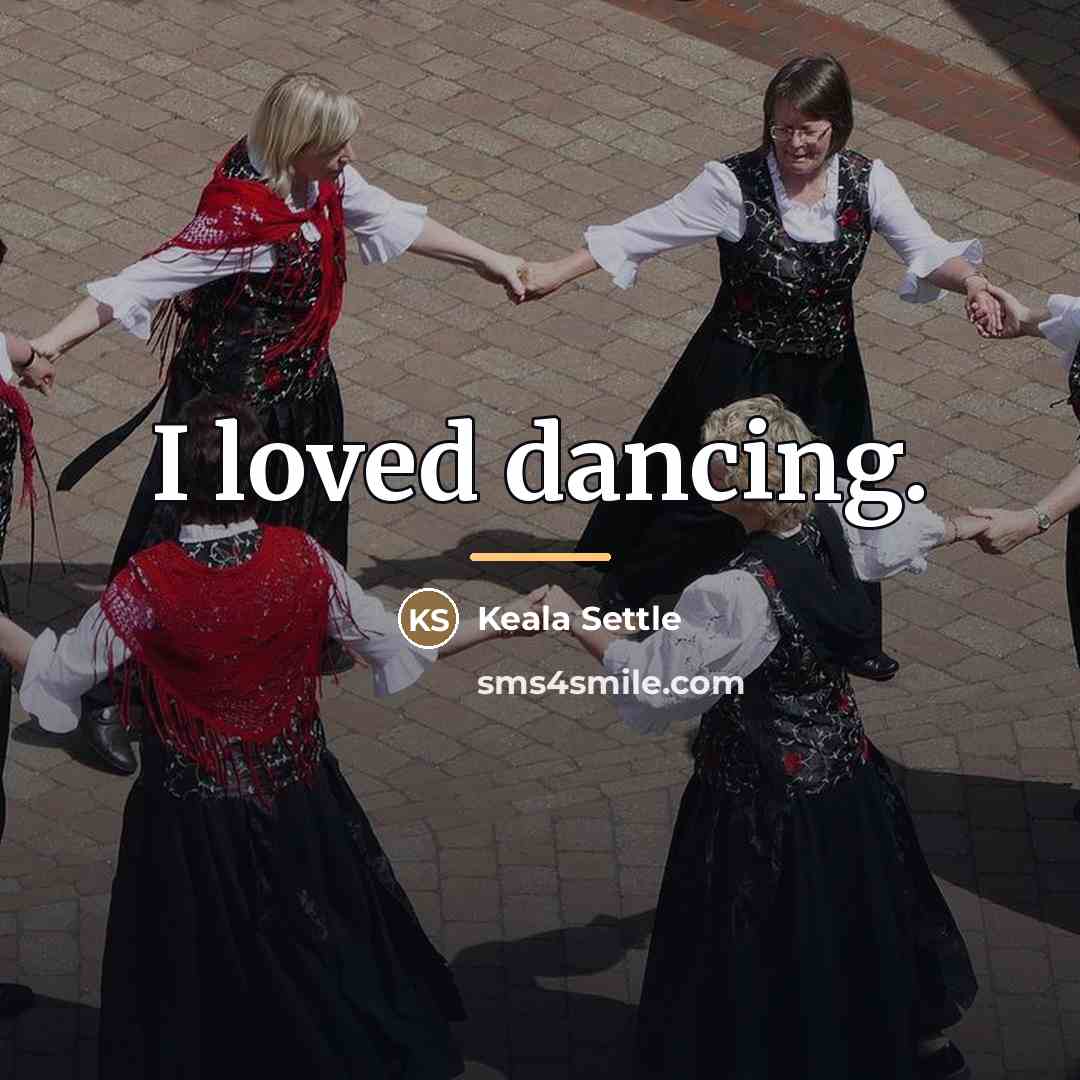 “I loved dancing.…” quote by Keala Settle