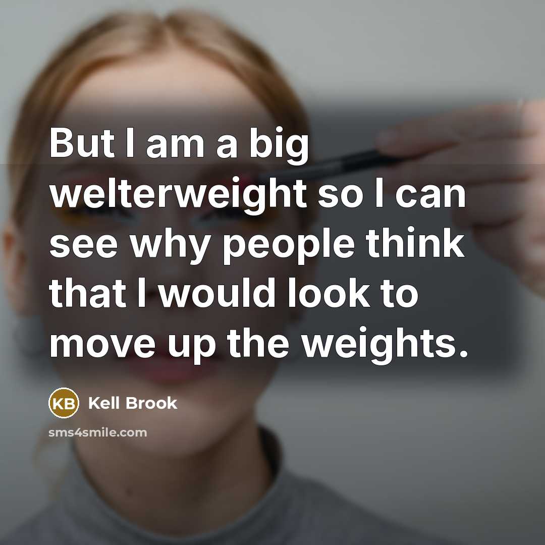 “But I am a big welterweight so I can see…” quote by Kell Brook