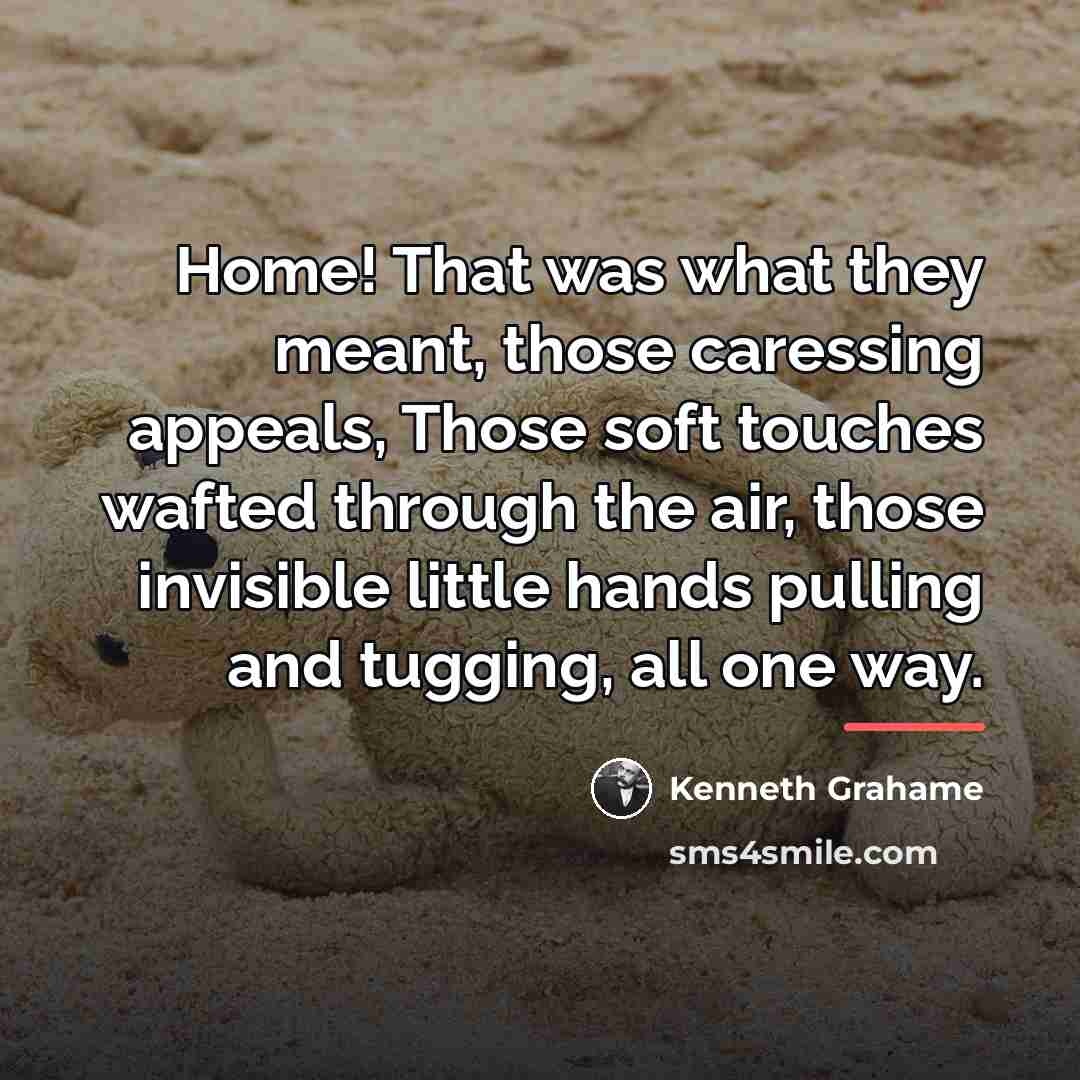 “Home! That was what they meant, those caressing appeals, Those…” quote by Kenneth Grahame