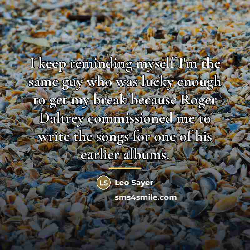 “I keep reminding myself I'm the same guy who was…” quote by Leo Sayer