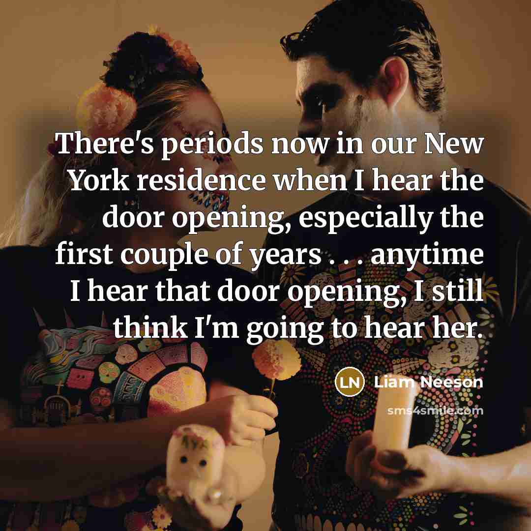 “There's periods now in our New York residence when I…” quote by Liam Neeson