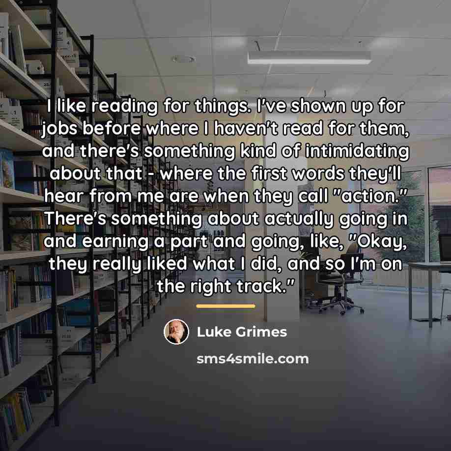“I like reading for things. I've shown up for jobs…” quote by Luke Grimes