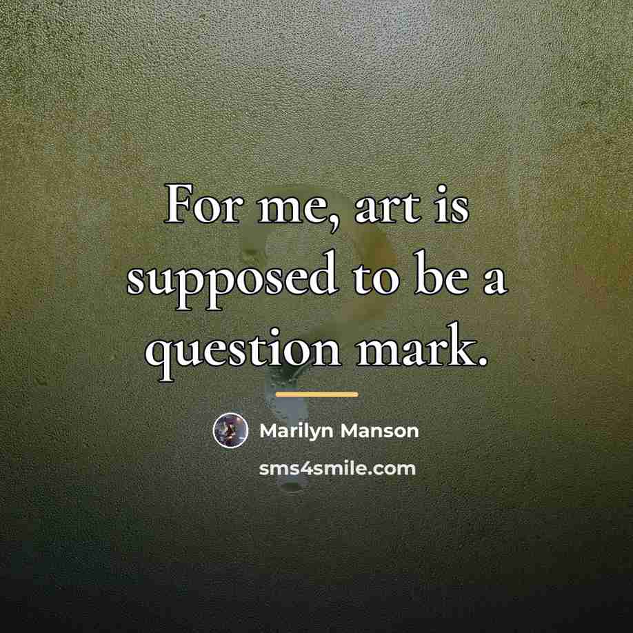 “For me, art is supposed to be a question mark.…” quote by Marilyn Manson