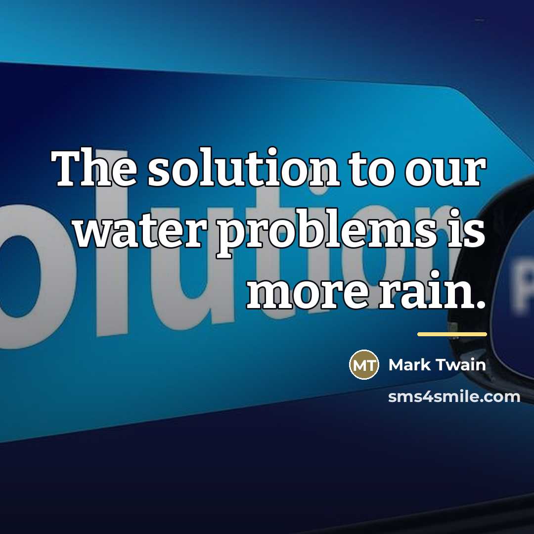 “The solution to our water problems is more rain.…” quote by Mark Twain