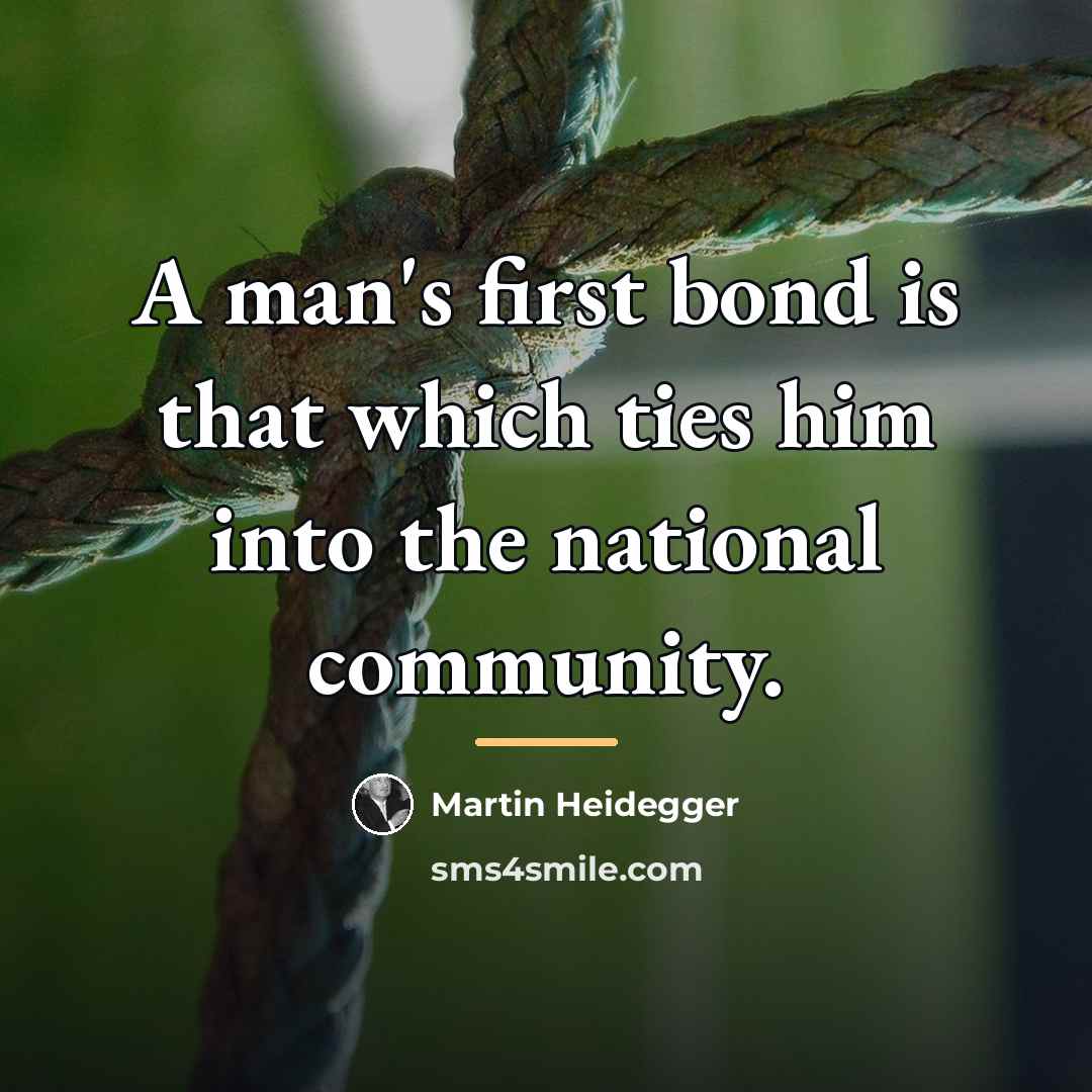 “A man's first bond is that which ties him into…” quote by Martin Heidegger