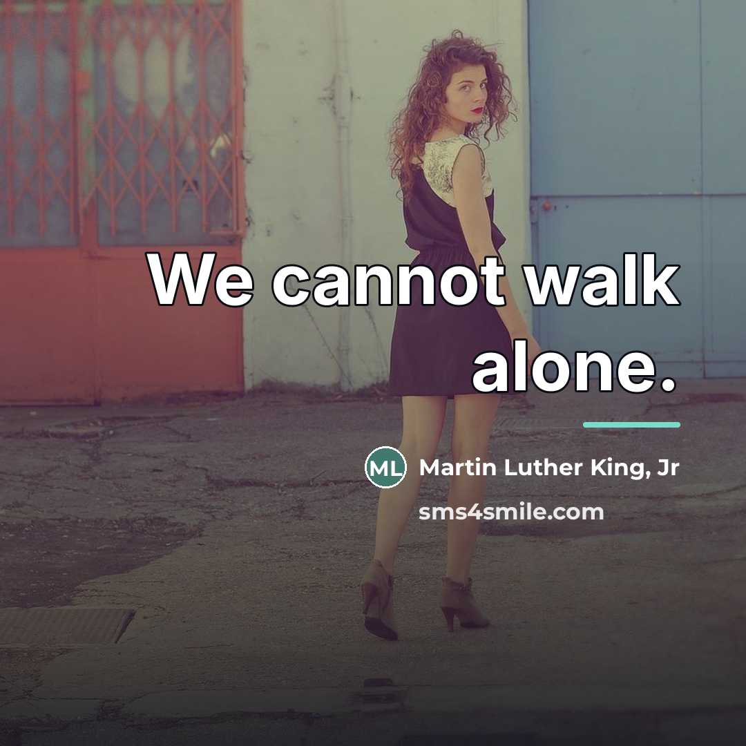 “We cannot walk alone.…” quote by Martin Luther King, Jr
