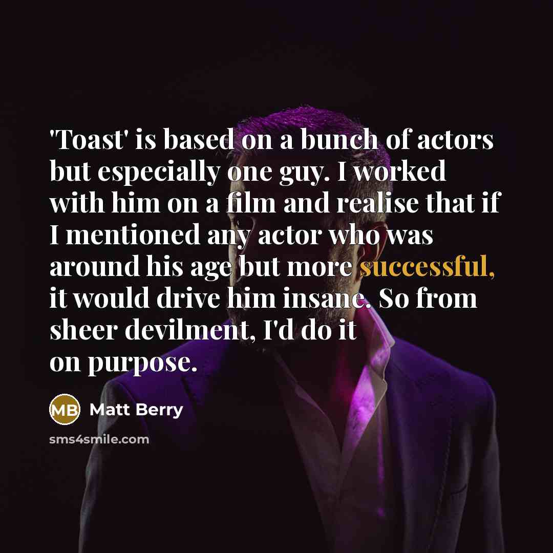 “'Toast' is based on a bunch of actors but especially…” quote by Matt Berry