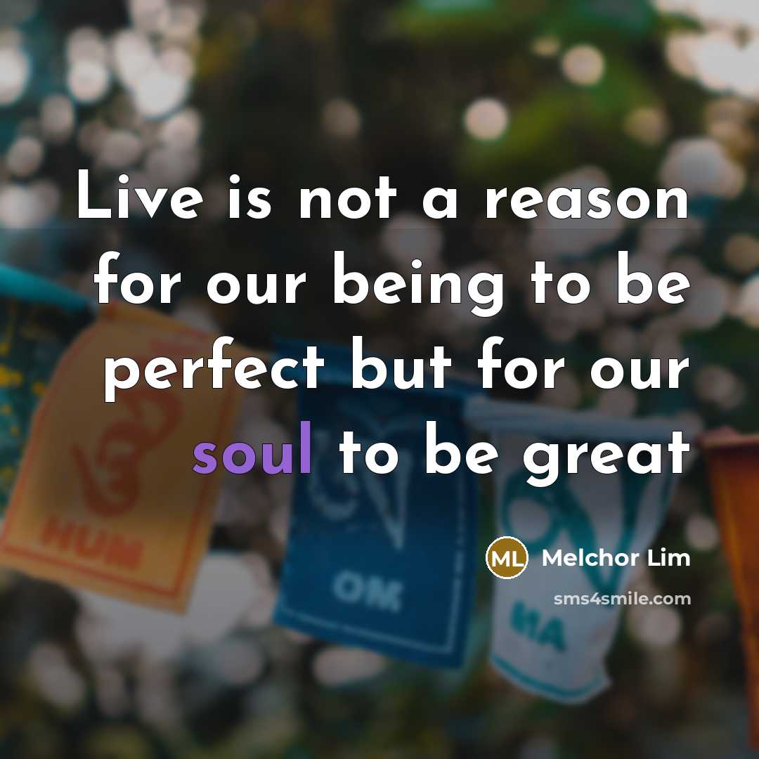 “Live is not a reason for our being to be…” quote by Melchor Lim