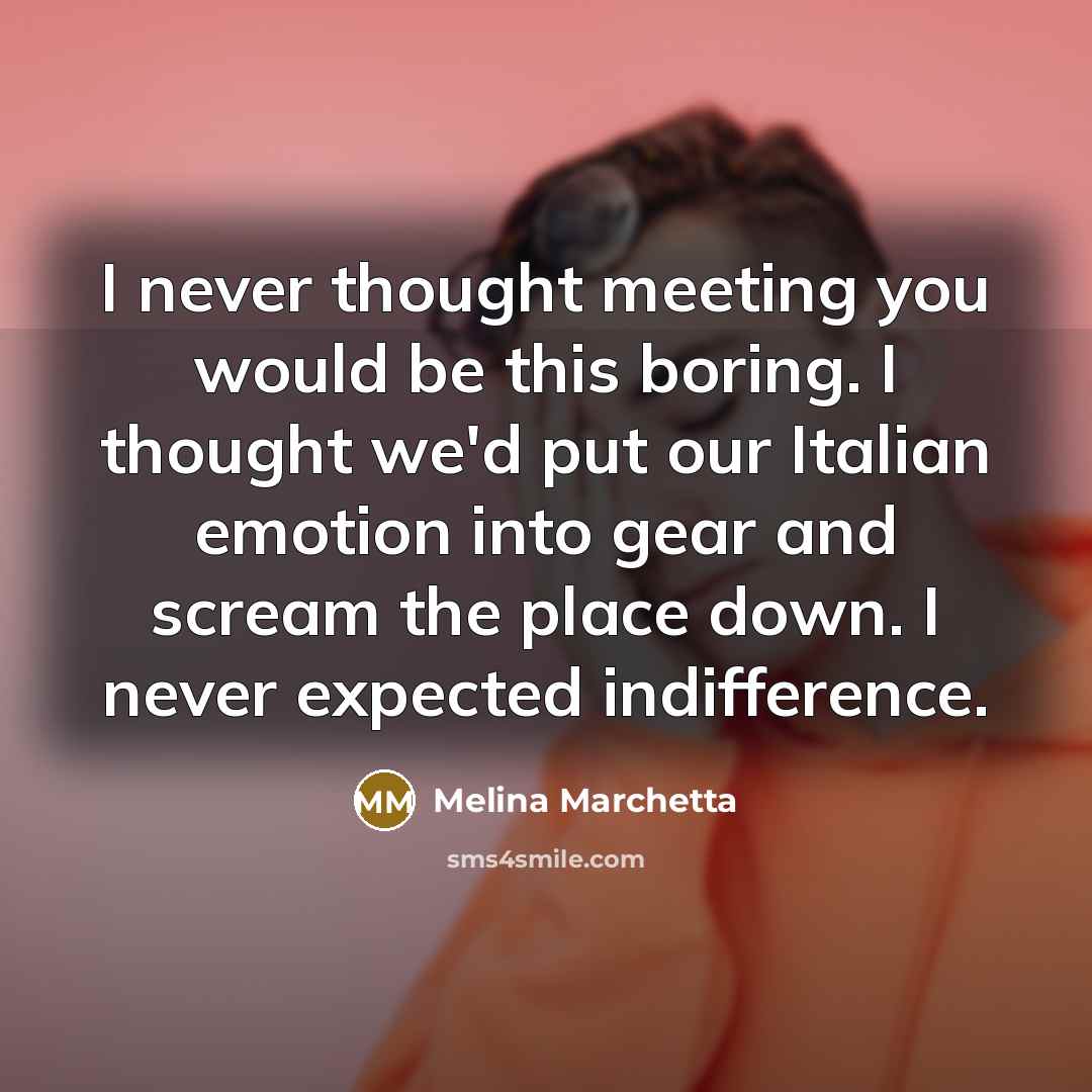 “I never thought meeting you would be this boring. I…” quote by Melina Marchetta