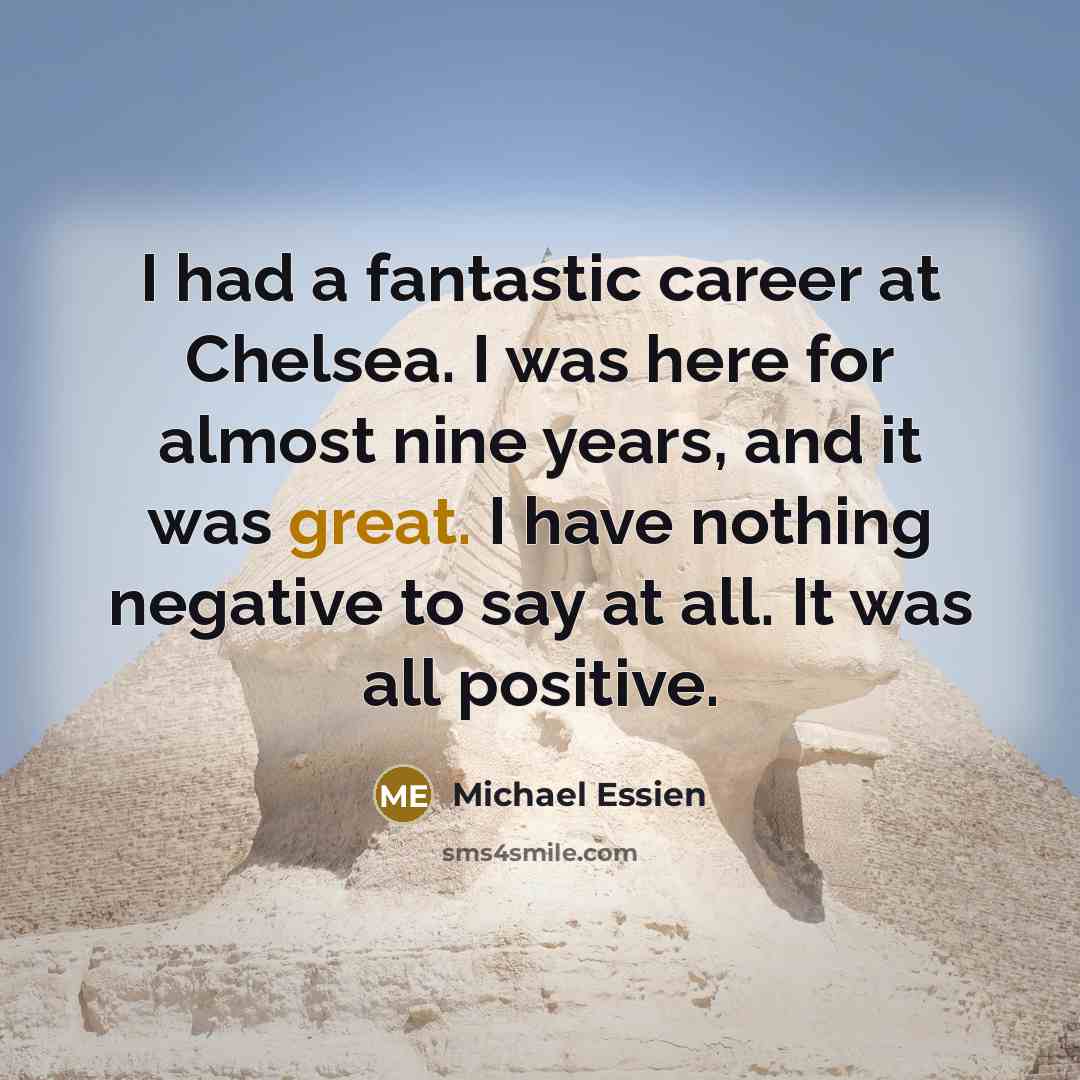 “I had a fantastic career at Chelsea. I was here…” quote by Michael Essien
